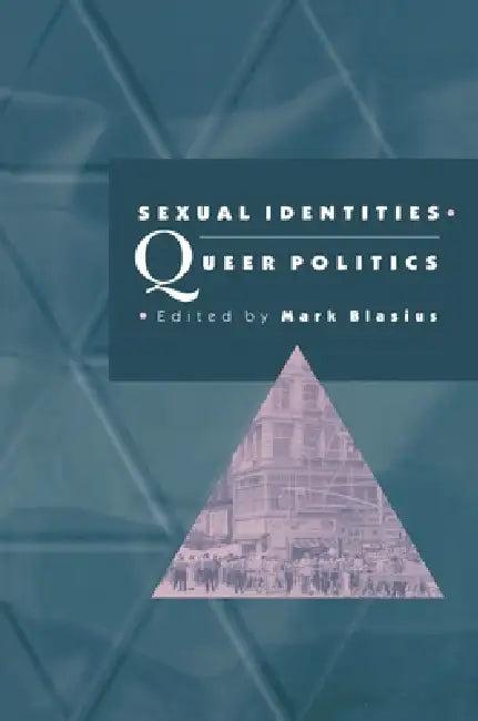 Sexual Identities, Queer Politics (English, Mark Blasius)