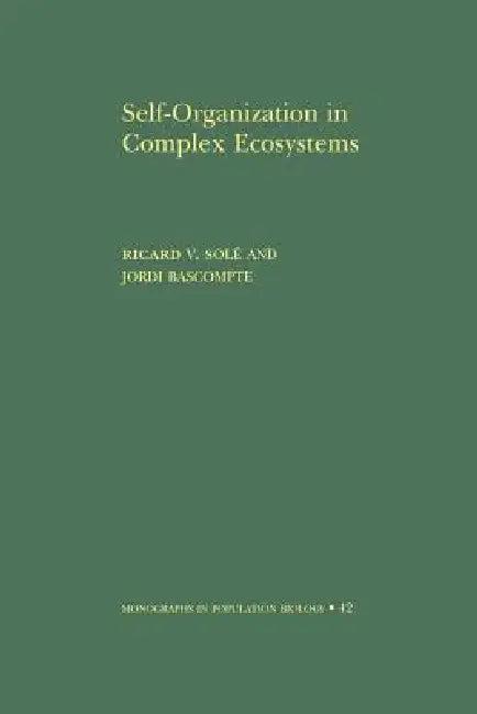 Self-Organization in Complex Ecosystems. (Mpb-42) (English, Ricard Solé | Jordi Bascompte)