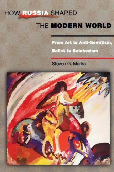 How Russia Shaped the Modern World (English, Steven G. Marks)