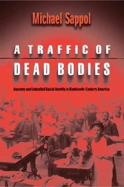 A Traffic of Dead Bodies (English, Michael Sappol)
