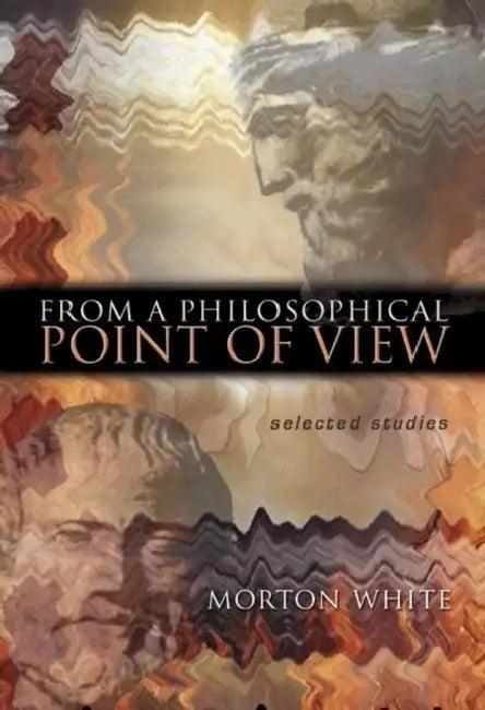 From a Philosophical Point of View (English, Morton White)