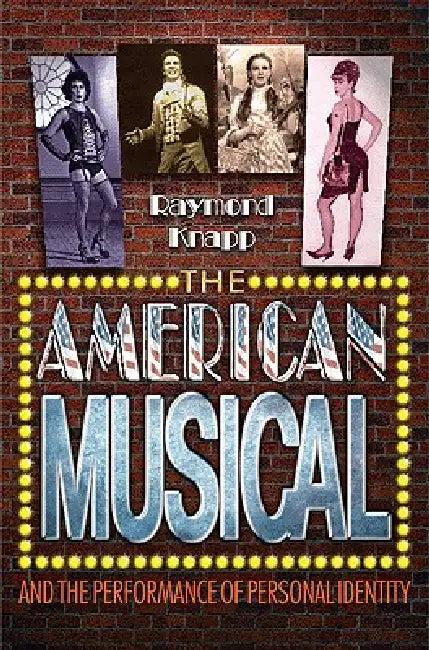 The American Musical and the Performance of Personal Identity (English, Raymond Knapp)