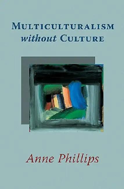 Multiculturalism Without Culture (English, Anne Phillips)
