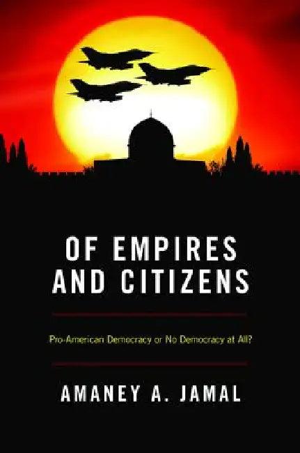 Of Empires and Citizens (English, Amaney Jamal)