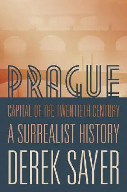 Prague, Capital of the Twentieth Century (English, Derek Sayer)