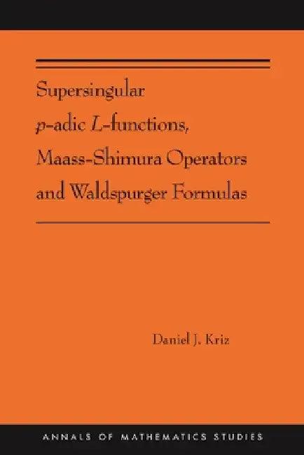 Supersingular P-Adic L-Functions, Maass-Shimura Operators and Waldspurger Formulas (English, Daniel Kriz)