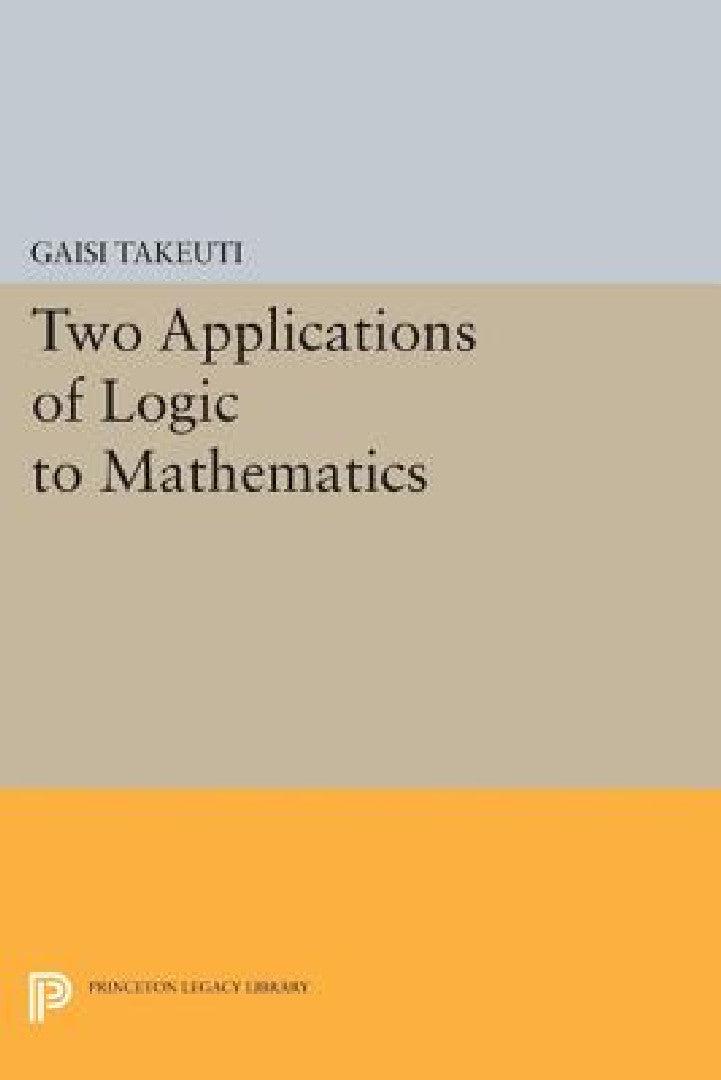 Two Applications of Logic to Mathematics (English, Gaisi Takeuti)