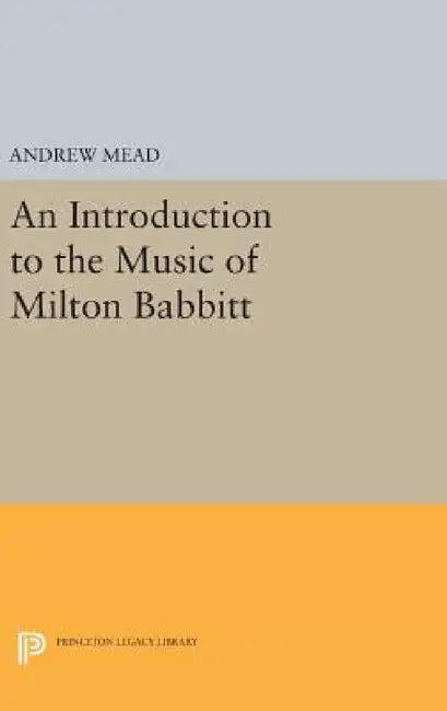 An Introduction to the Music of Milton Babbitt (English, Andrew Mead)