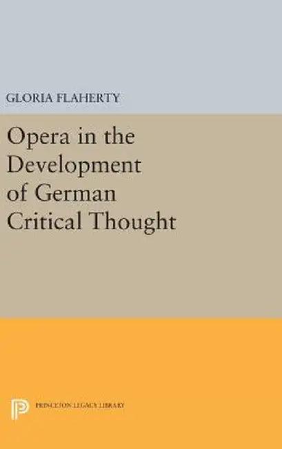 Opera in the Development of German Critical Thought (English, Gloria Flaherty)