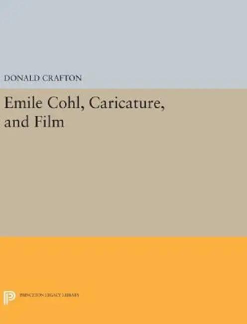 Emile Cohl, Caricature, and Film (English, Donald Crafton)