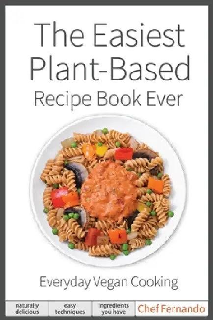 The Easiest Plant-Based Recipe Book Ever. For Everyday Vegan Cooking. (English, Peralta C. Fernando | Chamorro C. Martha | Saudavel LLC)
