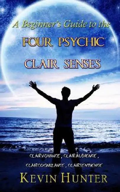 A Beginner's Guide to the Four Psychic Clair Senses (English, Kevin Hunter)