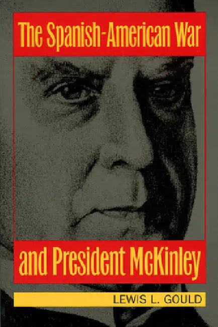 The Spanish-American War and President McKinley (English, Lewis L. Gould)