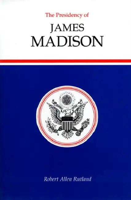 The Presidency of James Madison (English, Robert Allen Rutland)