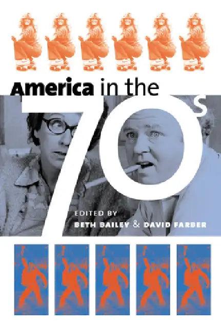 America in the Seventies (English, Beth Bailey | David Farber)
