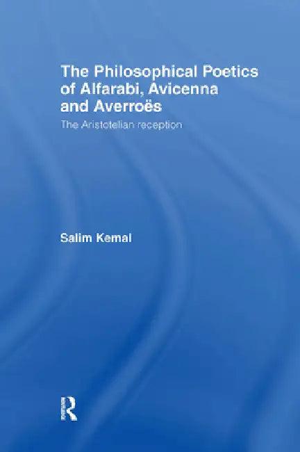 The Philosophical Poetics of Alfarabi, Avicenna and Averroes (English, Salim Kemal)