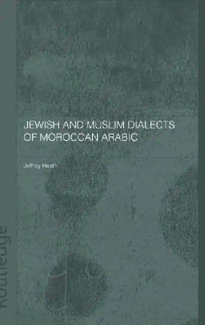 Jewish and Muslim Dialects of Moroccan Arabic (English, Jeffrey Heath)