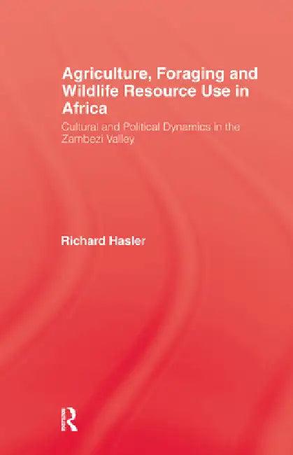 Agriculture Foraging and Wildlife Resource Use in Africa (English, Richard Hasler)