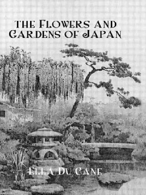 The Flowers and Gardens Of Japan (English, Ella Du Cane)