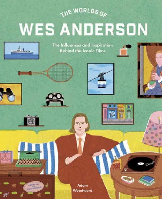 The Worlds of Wes Anderson (English, Adam Woodward)
