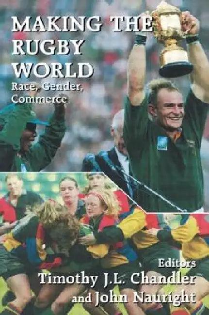 Making the Rugby World (English, Timothy J. L. Chandler | John Nauright)