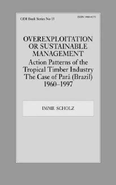 Overexploitation or Sustainable Management? Action Patterns of the Tropical Timber Industry (English, Imme Scholz)