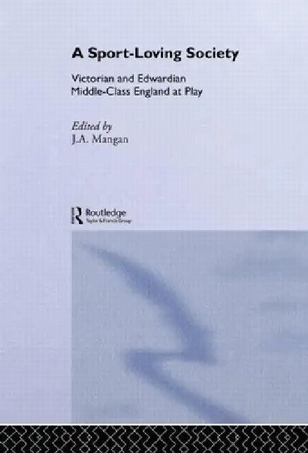 A Sport-Loving Society (English, J. A. Mangan)