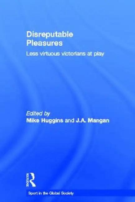 Disreputable Pleasures (English, Mike Huggins | J. A. Mangan)