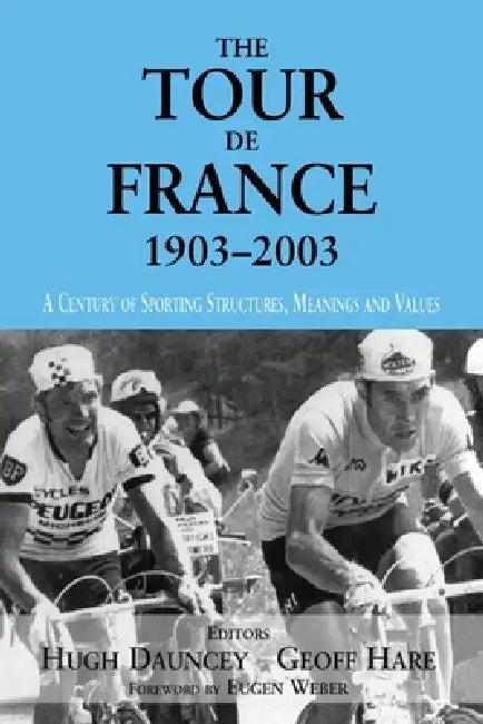 The Tour De France, 1903-2003 (English, Dauncey Hugh | Geoff Hare)