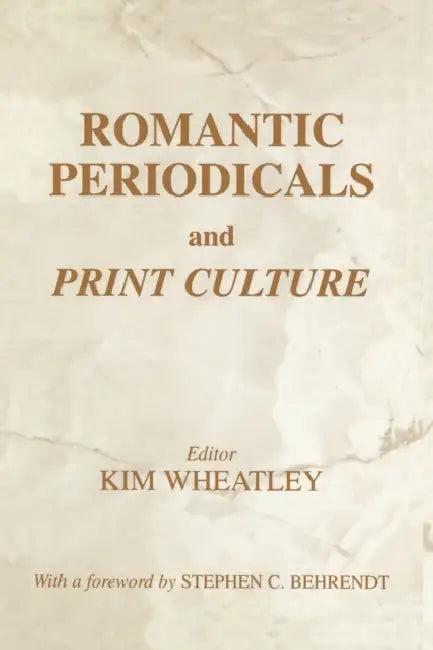 Romantic Periodicals and Print Culture (English, Kim Wheatley)