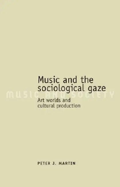 Music and the Sociological Gaze (English, Peter J. Martin)