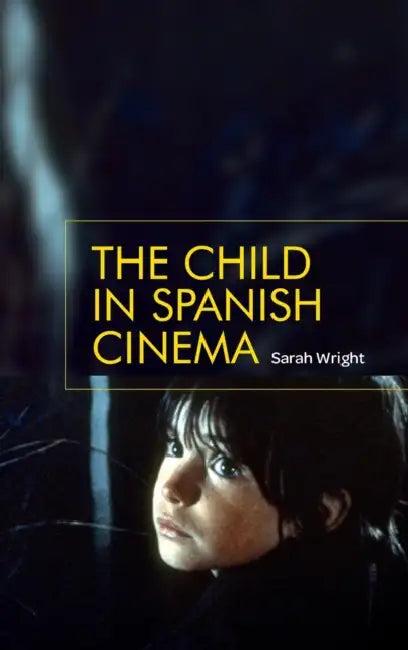 The Child in Spanish Cinema (English, Sarah Wright)