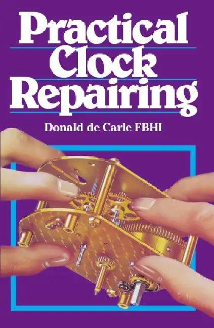 Practical Clock Repairing (English, Donald De Carle)