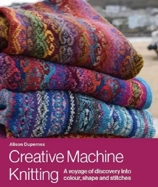 Creative Machine Knitting (English, Alison Dupernex)