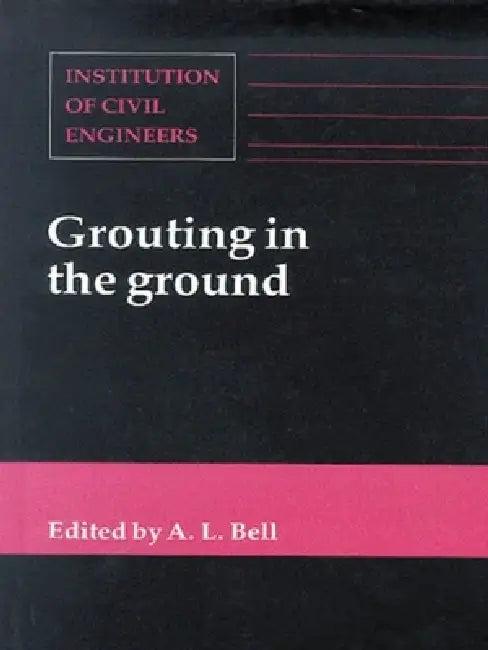Grouting in the Ground (English, Alan Lyness Bell)