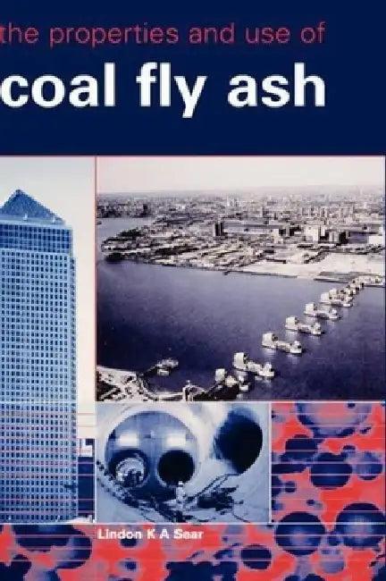 The Properties and Use of Coal Fly Ash (English, Lindon K. a. Sear)