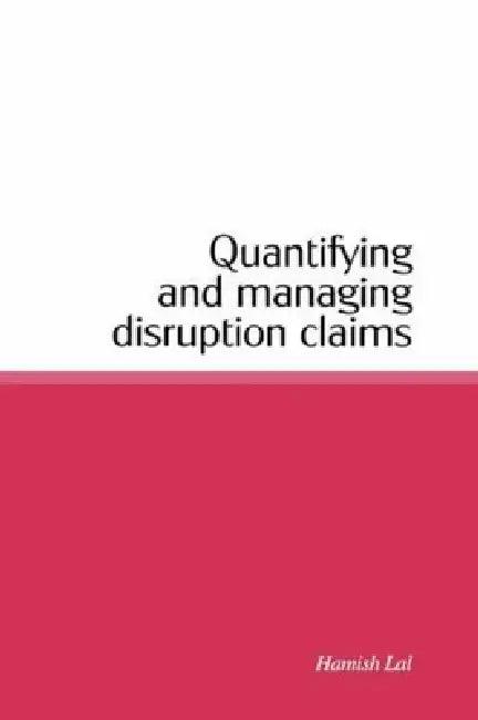 Quantifying and Managing Disruption Claims (English, Hamish Lal)