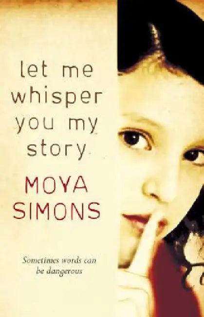 Let Me Whisper You My Story (English, Moya Simons)