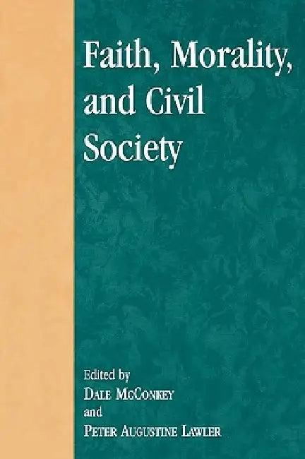Faith, Morality, and Civil Society (English, David Oki Ahearn | Michael D. Bailey | John P. Bartkowski)