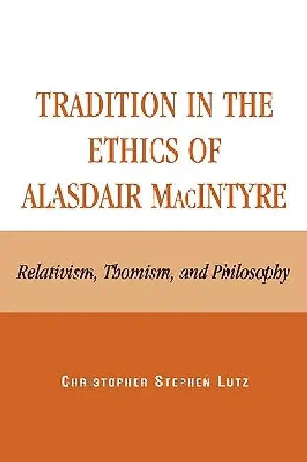 Tradition in the Ethics of Alasdair MacIntyre (English, Christopher Stephen Lutz)