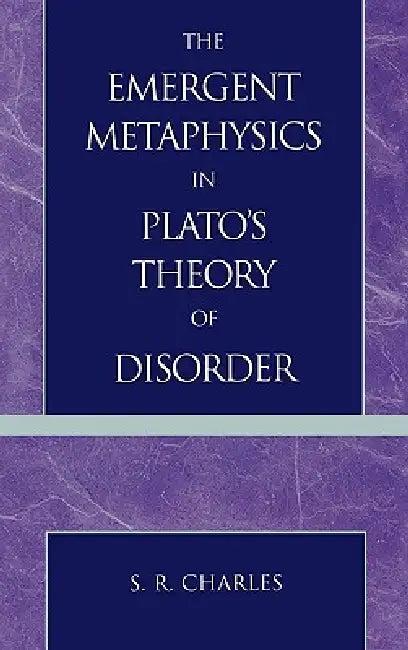 The Emergent Metaphysics in Plato's Theory of Disorder (English, S. R. Charles)
