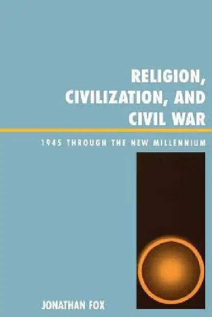 Religion, Civilization, and Civil War (English, Jonathan Fox)