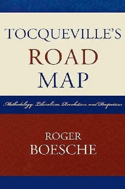 Tocqueville's Road Map (English, Roger Boesche)