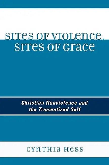 Sites of Violence, Sites of Grace (English, Cynthia Hess)
