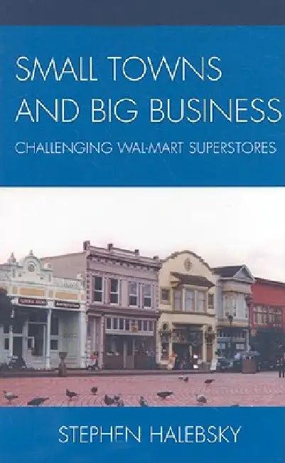 Small Towns and Big Business (English, Stephen Halebsky)