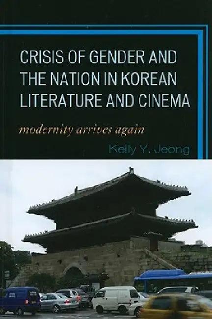 Crisis of Gender and the Nation in Korean Literature and Cinema (English, Kelly Y. Jeong)