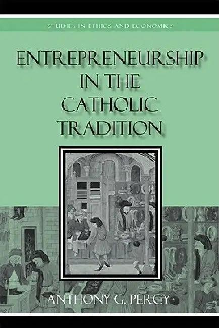 Entrepreneurship in the Catholic Tradition (English, Anthony G. Percy)