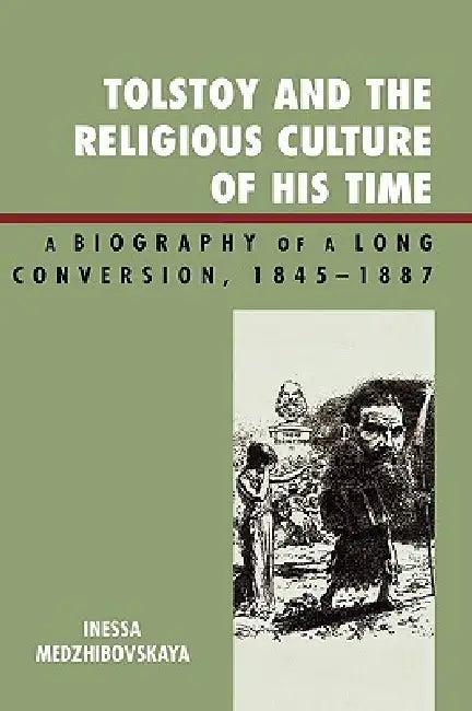 Tolstoy and the Religious Culture of His Time (English, Inessa Medzhibovskaya)