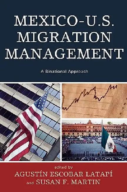 Mexico-U.S. Migration Management (English, Augustín Escobar Latapí | Susan F. Martin | Francisco Fernández de Alba)