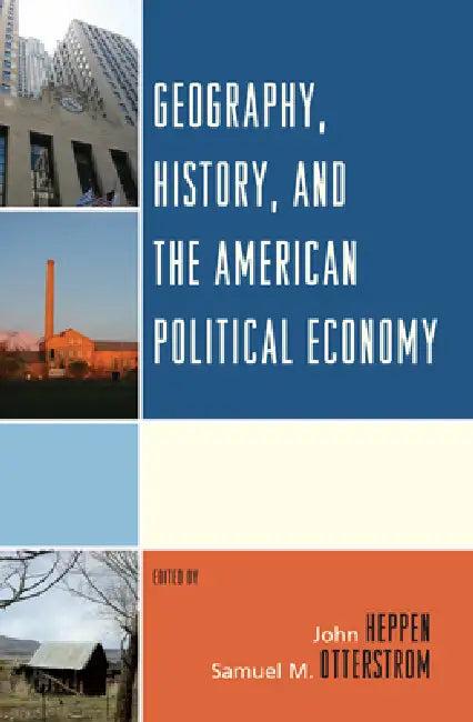 Geography, History, and the American Political Economy (English, John Heppen | John Agnew | Emily J. Duda)